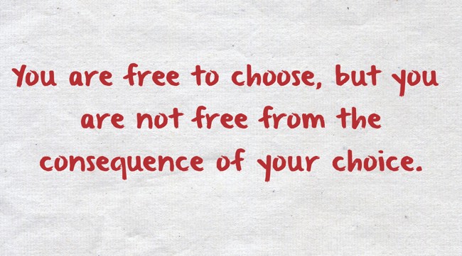 You are free to choose, but you are not free from the - Quozio