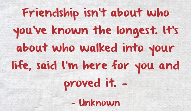 Friendship isn't about who you've known the longest. It's - Quozio