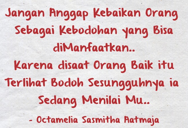 Jangan Anggap Kebaikan Orang Sebagai Kebodohan Yang Bisa Quozio