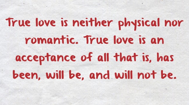 True love is neither physical nor romantic. True love is an - Quozio