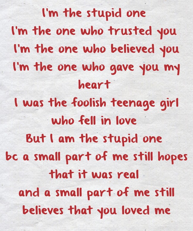 I'm the stupid one I'm the one who trusted you I'm the one