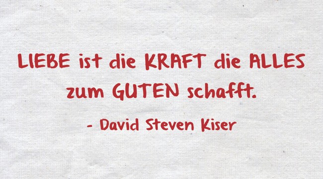 LIEBE ist die KRAFT die ALLES zum GUTEN schafft. Quozio