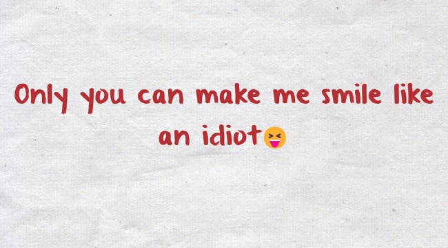 Do you want to be an idiot or do you want to take a smile?