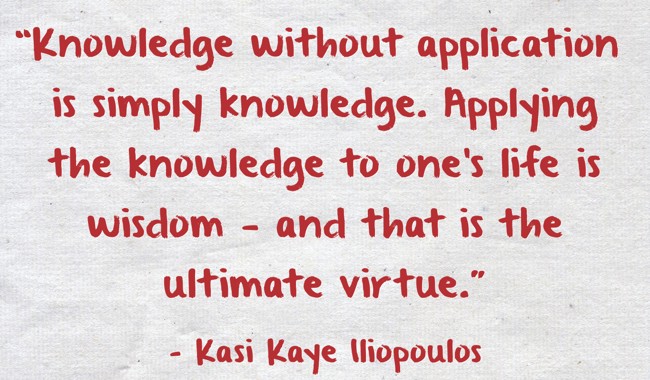 “Knowledge without application is simply knowledge. - Quozio