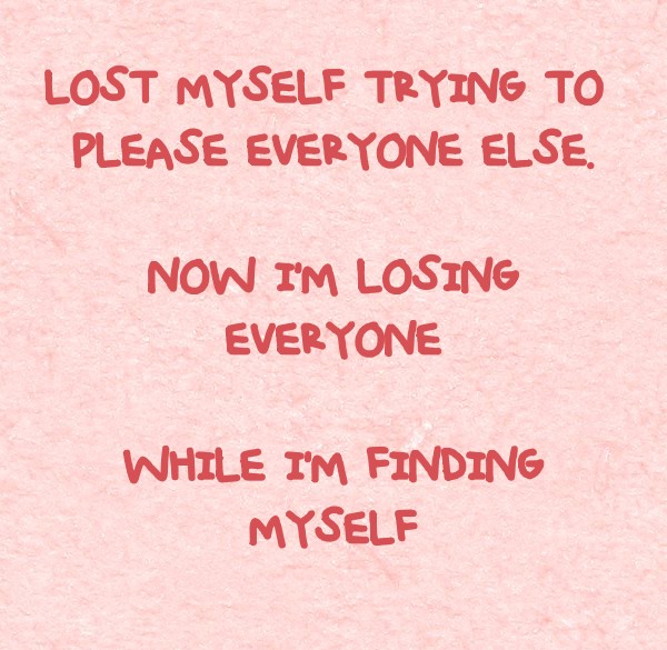 Quotes 'nd Notes - I lost myself trying to please everyone else