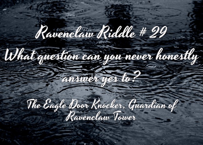 Ravenclaw Riddle # 29 What question can you never honestly - Quozio