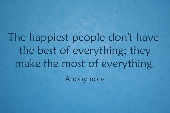 The happiest people don't have the best of everything; they - Quozio