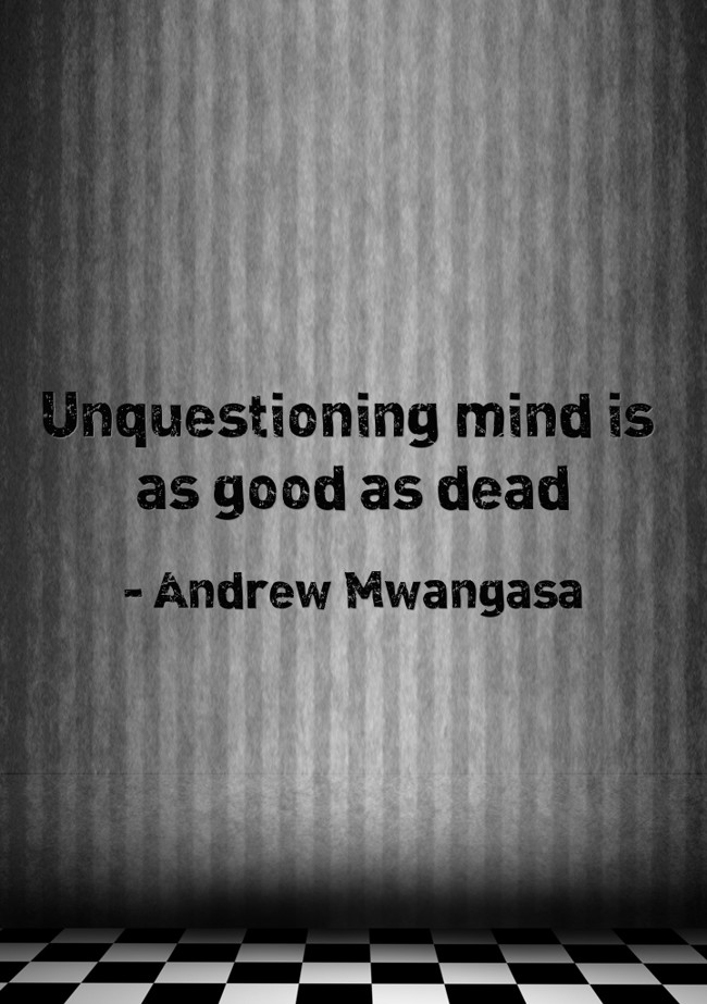 Unquestioning mind is as good as dead - Quozio