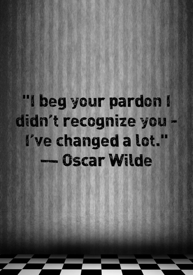 "I Beg Your Pardon I Didn’t Recognize You - I’ve Changed A - Quozio