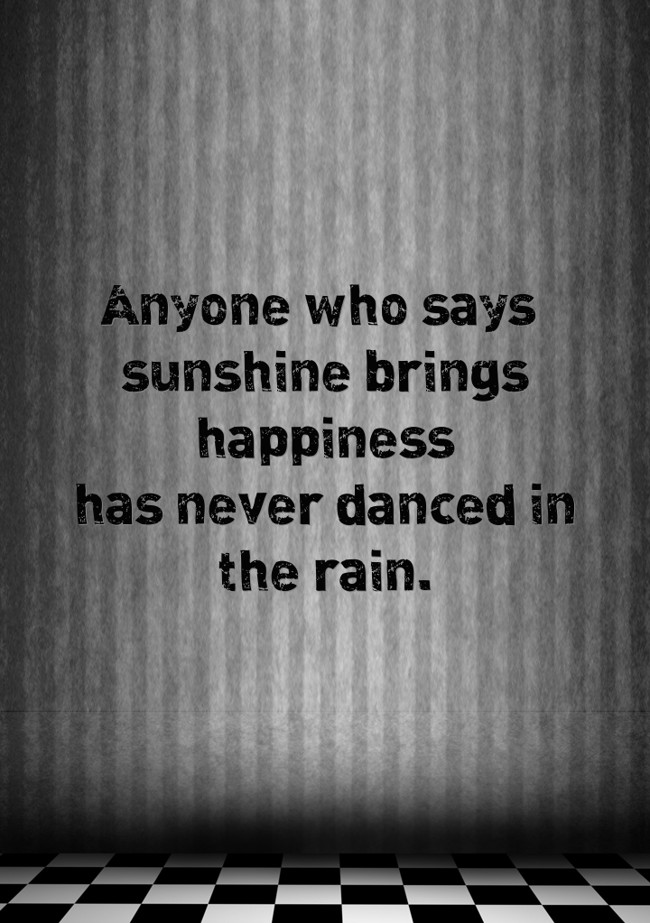 Anyone who says sunshine brings happiness has never danced - Quozio