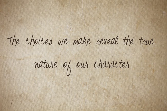 The choices we make reveal the true nature of our character. - Quozio