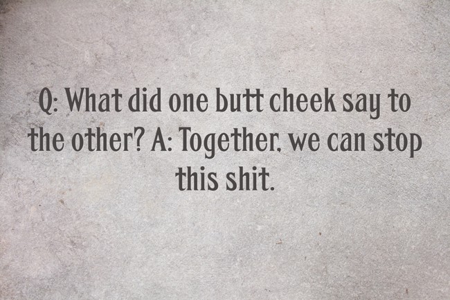 Q What Did One Butt Cheek Say To The Other A Together Quozio