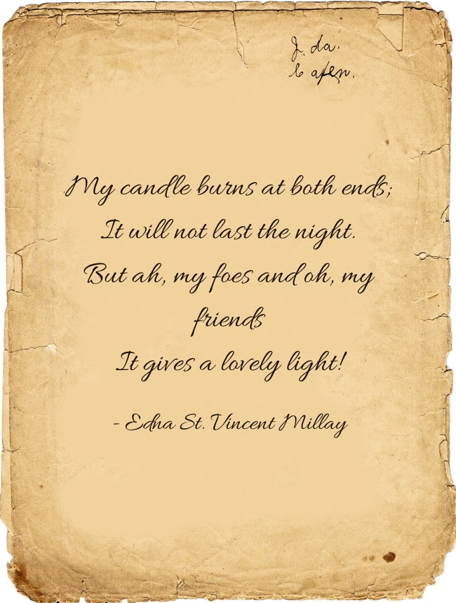 My candle burns at both ends; It will not last the night. Quozio