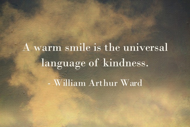 A warm smile is the universal language of kindness. - Quozio