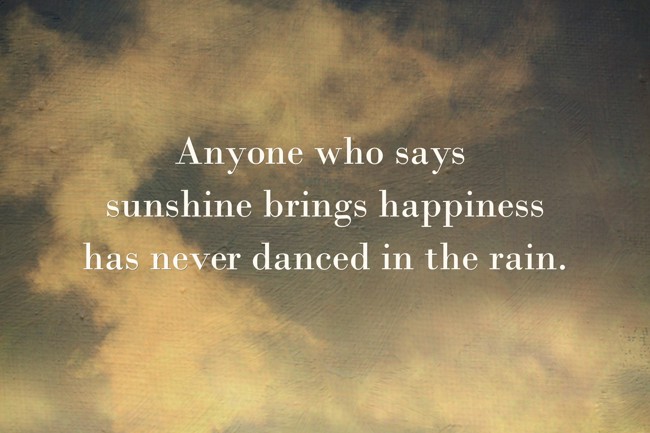 Anyone who says sunshine brings happiness has never danced - Quozio