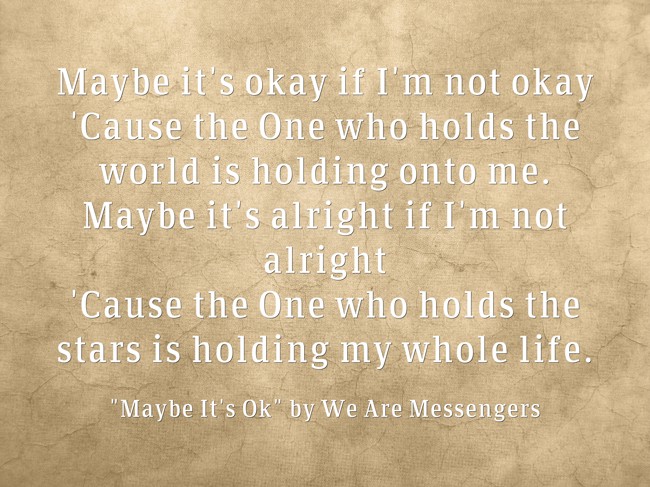 Maybe It S Okay If I M Not Okay Cause The One Who Holds Quozio